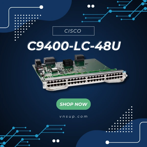 Cisco-C9400-LC-48U mô-đun chuyển mạch 48 cổng Cisco C9400-LC-48U