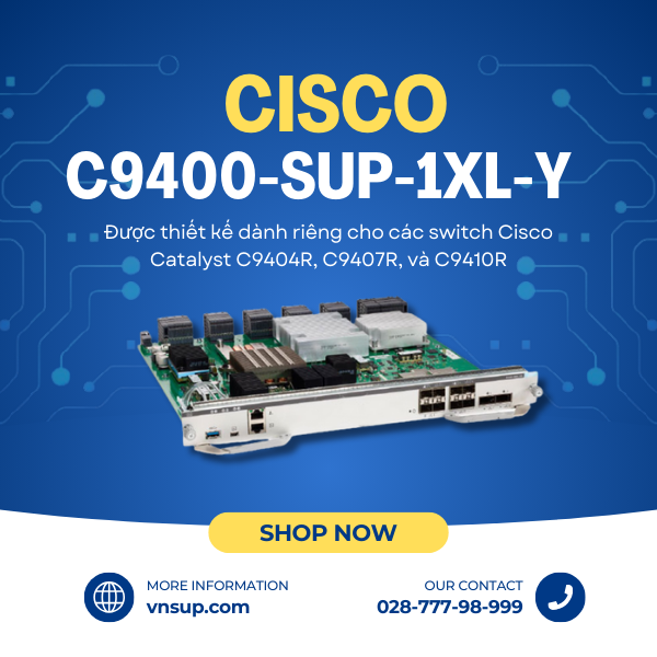 Cisco C9400-SUP-1XL-Y 2025 giới thiệu mô-đun giám sát Cisco C9400-SUP-1XL-Y