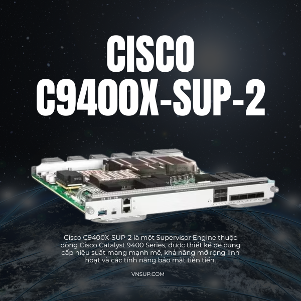Cisco C9400X-SUP-2 2025 giới thiệu mô-đun giám sát Cisco C9400X-SUP-2