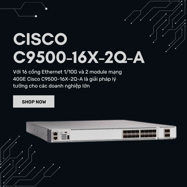 giới thiệu bộ chuyển mạch Cisco C9500-16X-2Q-A