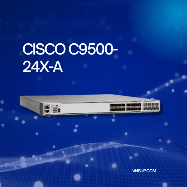 Cisco C9500-24X-A 2025 giới thiệu bộ chuyển mạch Cisco C9500-24X-A