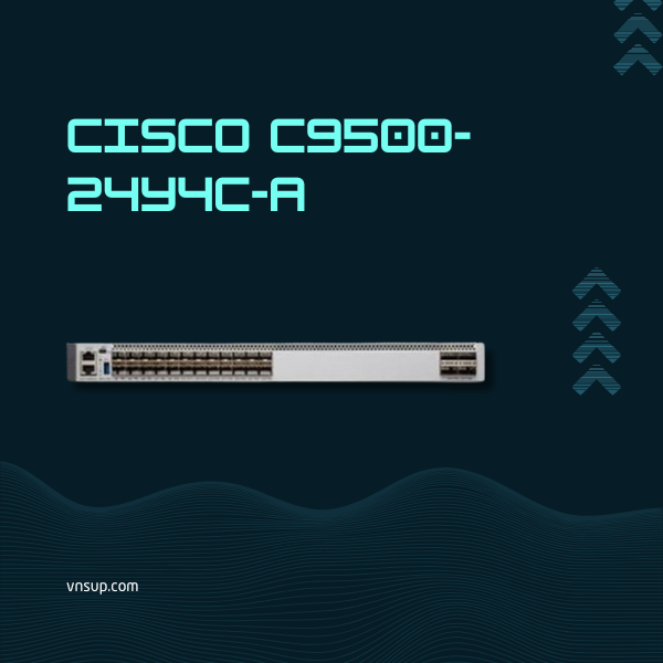Cisco C9500-24Y4C-A 2025 giới thiệu mô-đun chuyển mạch Cisco C9500-24Y4C-A