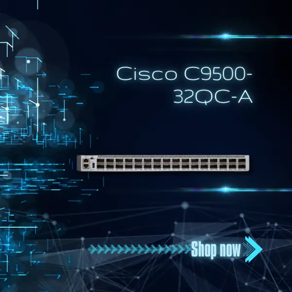 Cisco C9500-32QC-A 2025 giới thiệu mô-đun chuyển mạch Cisco C9500-32QC-A