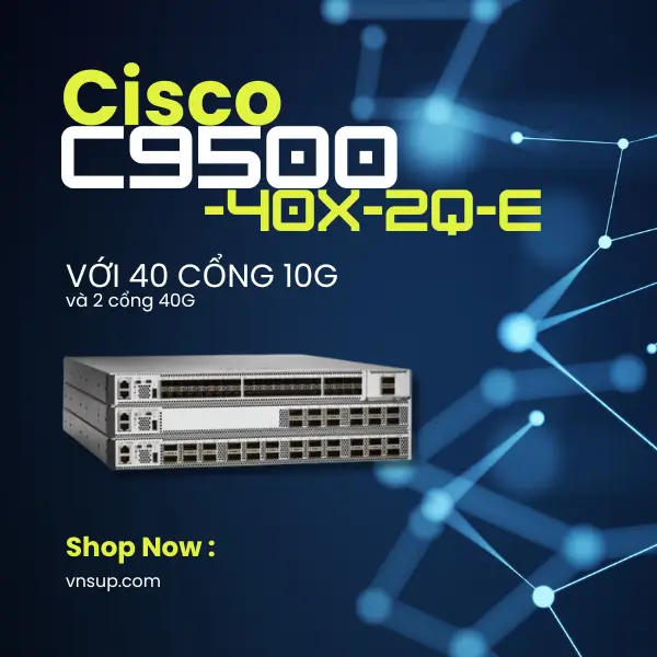 Cisco C9500-40X-2Q-E 2025 giới thiệu mô-đun chuyển mạch Cisco C9500-40X-2Q-E