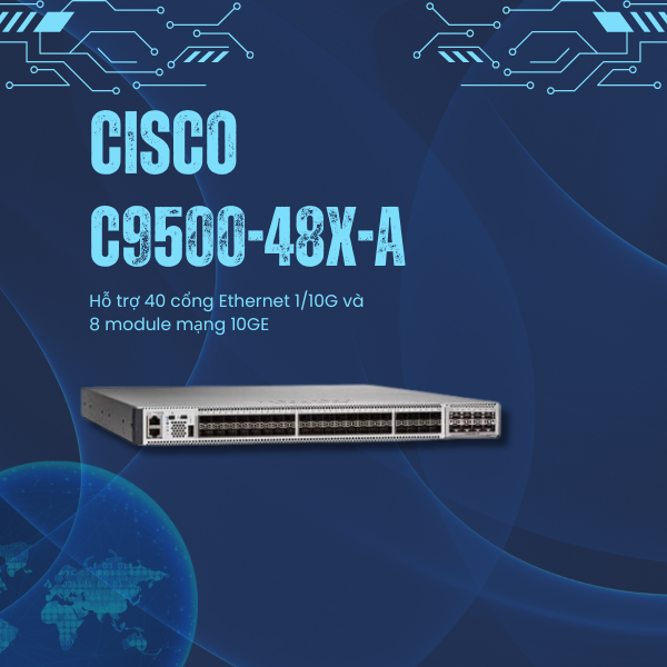 Cisco C9500-48X-A 2025 giới thiệu bộ chuyển mạch Cisco C9500-48X-A