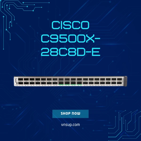 giới thiệu bộ chuyển mạch Cisco C9500X-28C8D-E