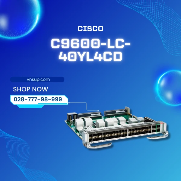 giới thiệu thẻ dòng Cisco C9600-LC-40YL4CD