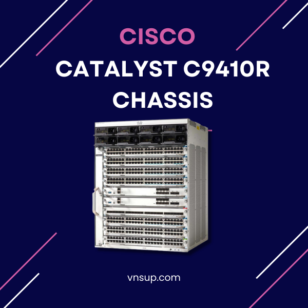 Cisco Catalyst C9410R Chassis 2025 mô-đun chuyển mạch
Cisco Catalyst C9410R Chassis