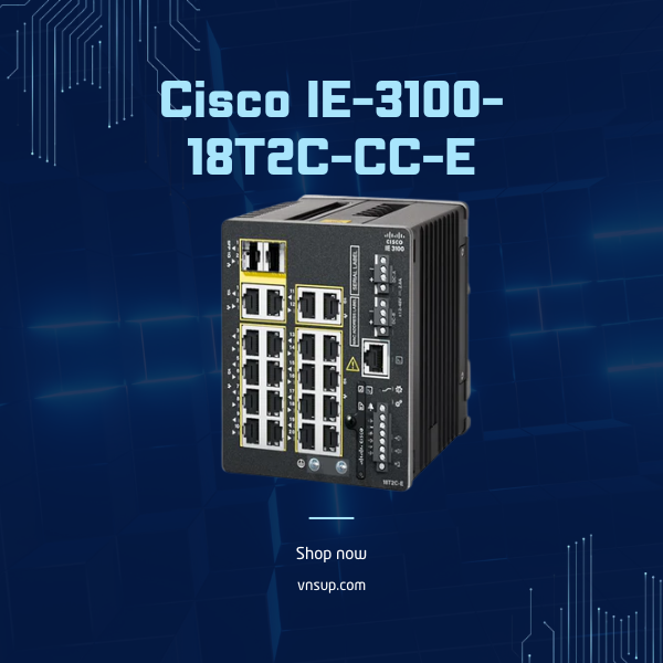 Cisco IE-3100-18T2C-CC-E 2025 giới thiệu Cisco IE-3100-18T2C-CC-E