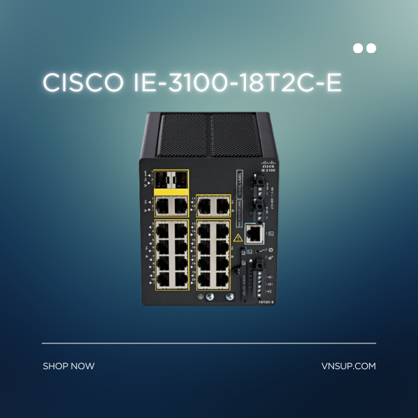 Cisco IE-3100-18T2C-E 2025 giới thiệu Cisco IE-3100-18T2C-E