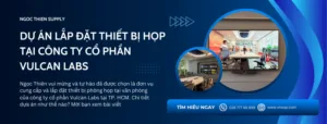 Dự án lắp đặt thiết bị họp tại Công Ty Cổ Phần Vulcan Labs