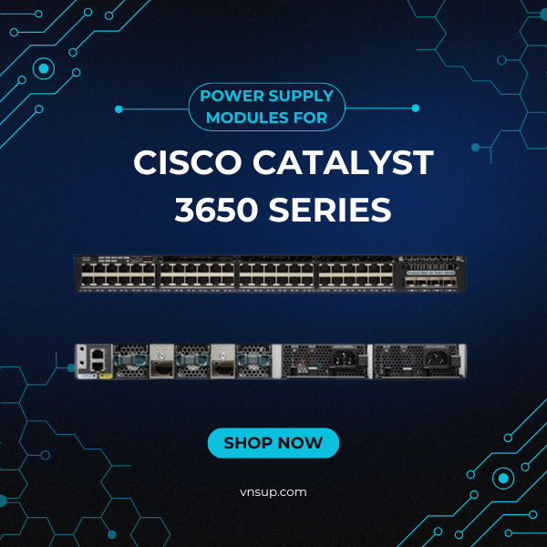 Power Supply Modules for Cisco Catalyst 3650 Series 2025 giới thiệu Power Supply Modules for Cisco Catalyst 3650 Series