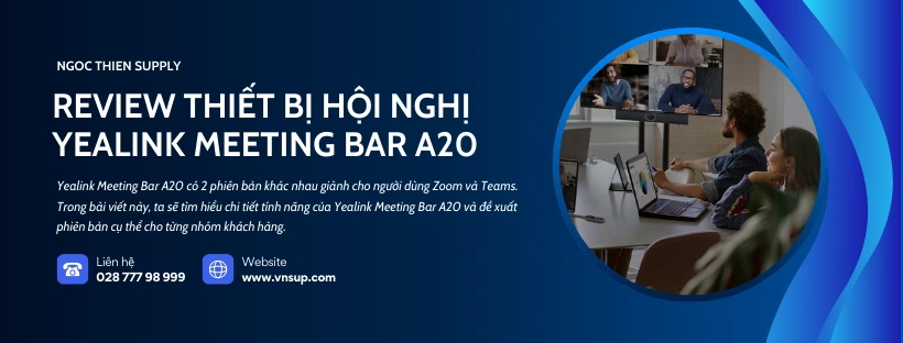 Review thiết bị hội nghị Yealink Meeting Bar A20