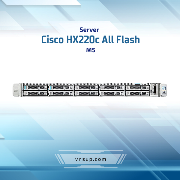 Server Cisco HX220c All Flash M5 (HXAF220c-M5SX) 2025 giới thiệu Server Cisco HX220c All Flash M5