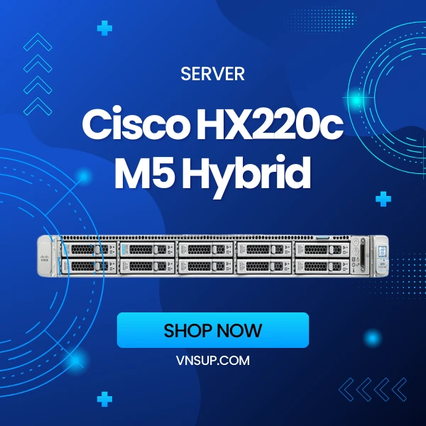 giới thiệu Server Cisco HX220c M5 Hybrid