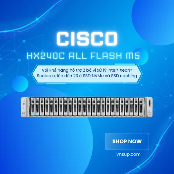 Server Cisco HX240c All Flash M5 (HXAF240C-M5SX) 2025 giới thiệu Server Cisco HX240c All Flash M5