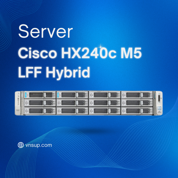 Server Cisco HX240c M5 LFF Hybrid (HX240C-M5L) 2025 giới thiệu Server Cisco HX240c M5 LFF Hybrid