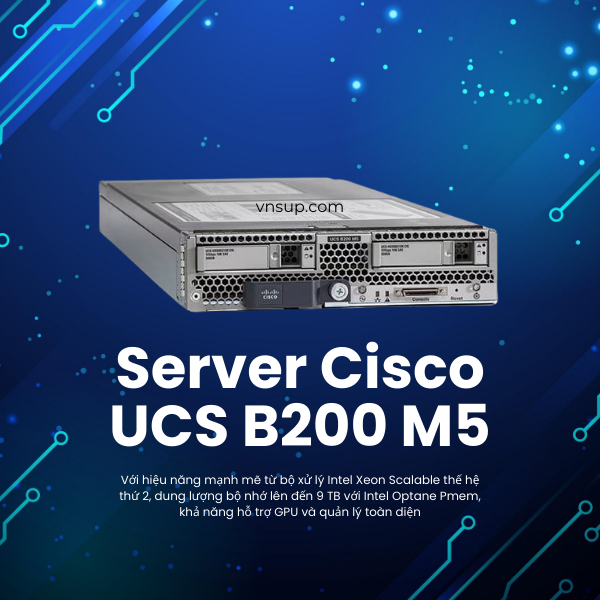 Server Cisco UCS B200 M5 (UCSB-B200-M5-U) 2025 giới thiệu Server Cisco UCS B200 M5
