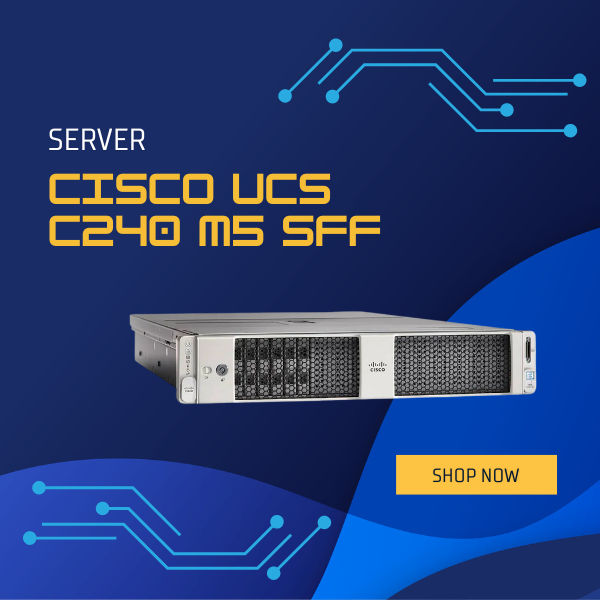 Server Cisco UCS C240 M5 SFF (UCSC-C240-M5S) 2025 giới thiệu máy chủ Server Cisco UCS C240 M5 SFF