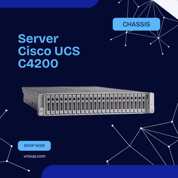 Server Cisco UCS C4200 Chassis (UCSC-C4200-SFF) 2025 giới thiệu Server Cisco UCS C4200 Chassis