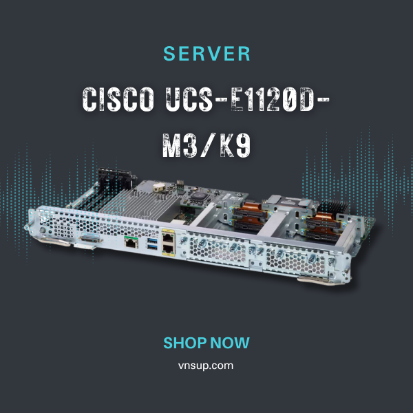 Server Cisco UCS-E1120D-M3/K9 2025 giới thiệu Server Cisco UCS-E1120D-M3/K9