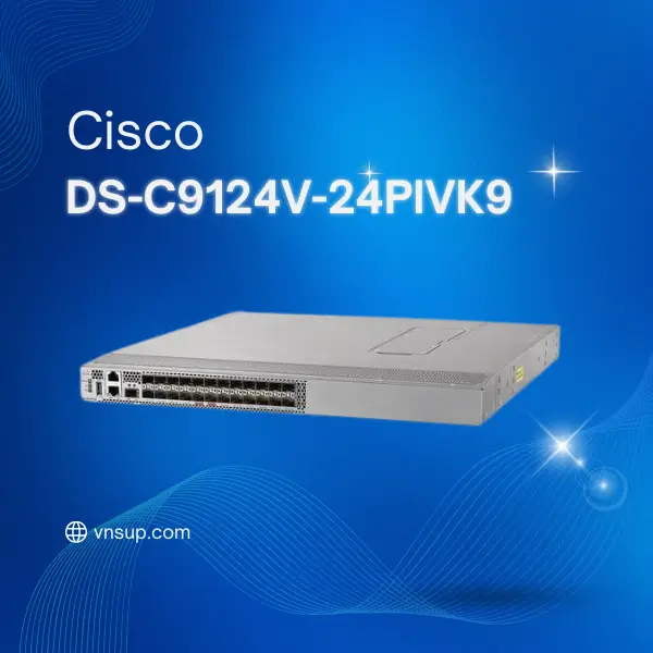 Cisco DS-C9124V-24PIVK9 2025 giới thiệu Cisco DS-C9124V-24PIVK9