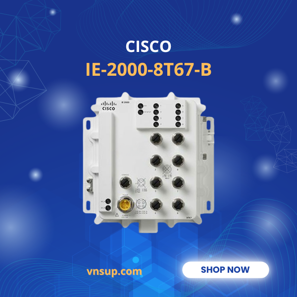 Cisco IE-2000-8T67-B 2025 giới thiệu Cisco IE-2000-8T67-B