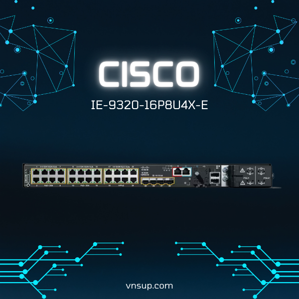 Cisco IE-9320-16P8U4X-E 2025 giới thiệu Cisco IE-9320-16P8U4X-E