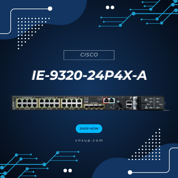 Cisco IE-9320-24P4X-A 2025 giới thiệu Cisco IE-9320-24P4X-A