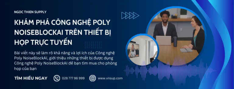 công nghệ Poly NoiseBlockAI trên thiết bị họp trực tuyến