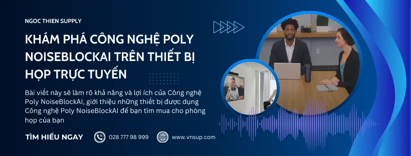 công nghệ Poly NoiseBlockAI trên thiết bị họp trực tuyến