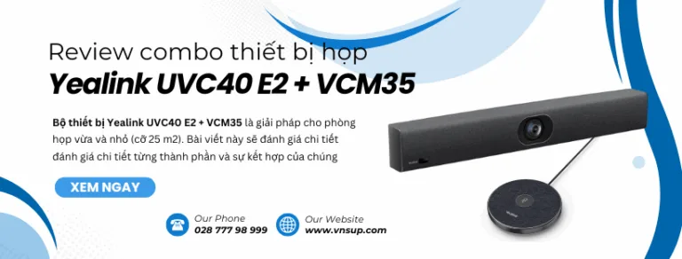 đánh giá combo Yealink UVC40 E2 + VCM35
