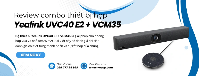 đánh giá combo Yealink UVC40 E2 + VCM35