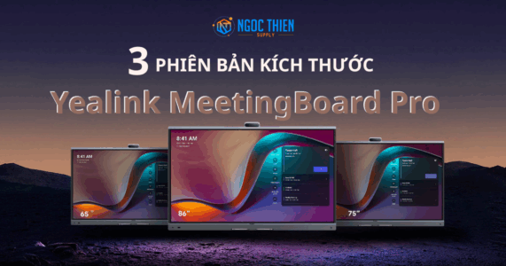 Màn hình tương tác Yealink MeetingBoard Pro – Thiết bị họp All-in-One thông minh 2025 3 phiên bản kích thước - Yealink MeetingBoard Pro
