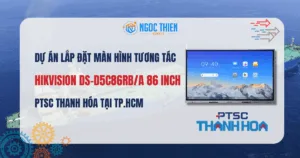 Dự án lắp đặt màn hình tương tác Hikvision DS-D5C86RBA 86 inch tại PTSC Thanh Hóa