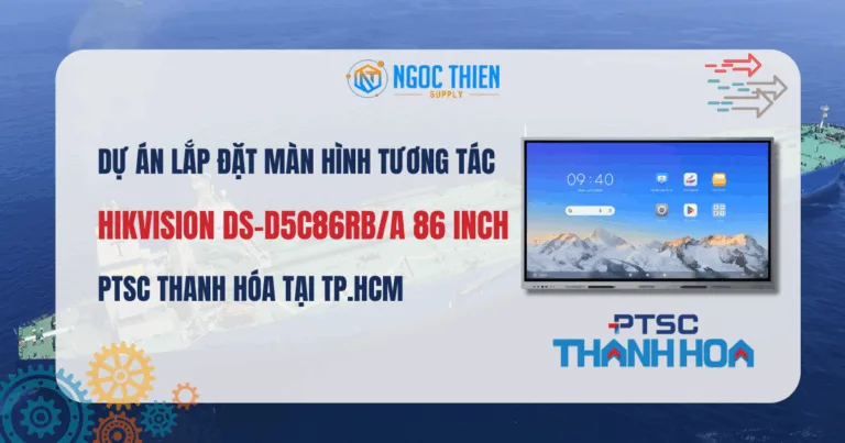 Dự án lắp đặt màn hình tương tác Hikvision DS-D5C86RBA 86 inch tại PTSC Thanh Hóa