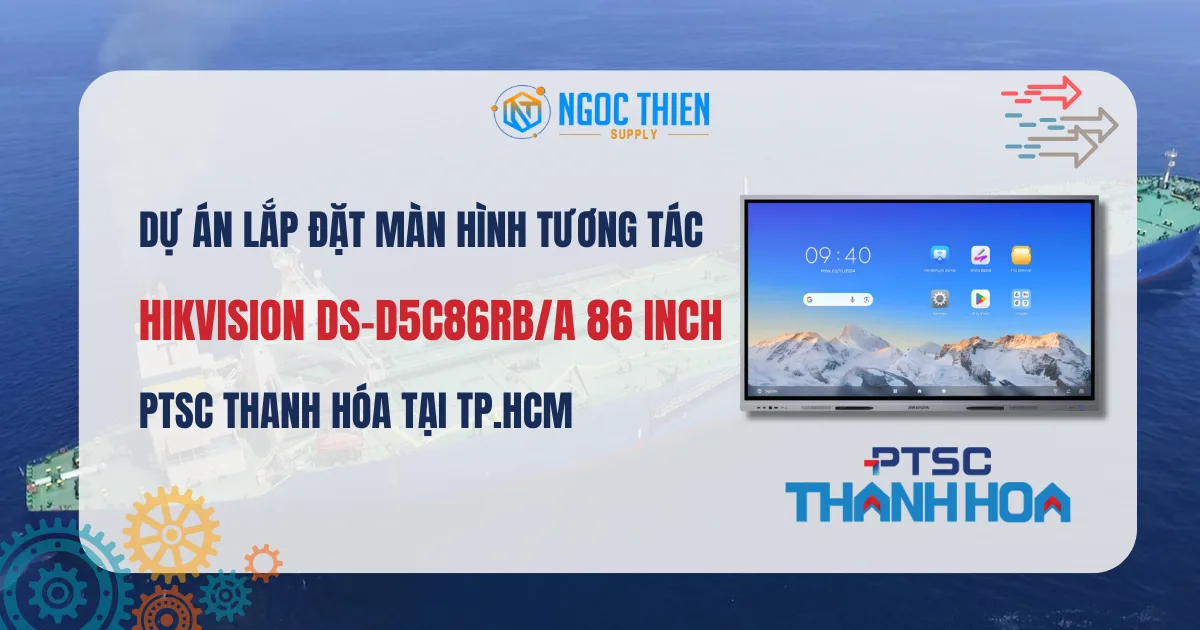 Dự án lắp đặt màn hình tương tác Hikvision DS-D5C86RBA 86 inch tại PTSC Thanh Hóa