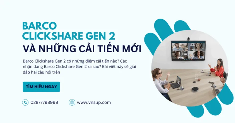 Những cải tiến mới trong Barco Clickshare Gen 2