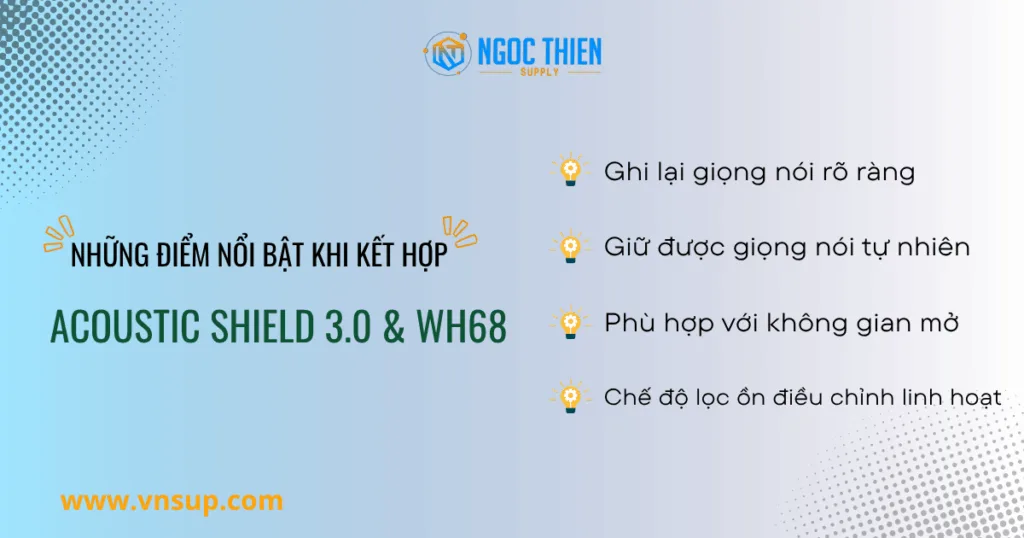 Những điểm nổi bật khi kết hợp Acoustic Shield 3.0 và WH68