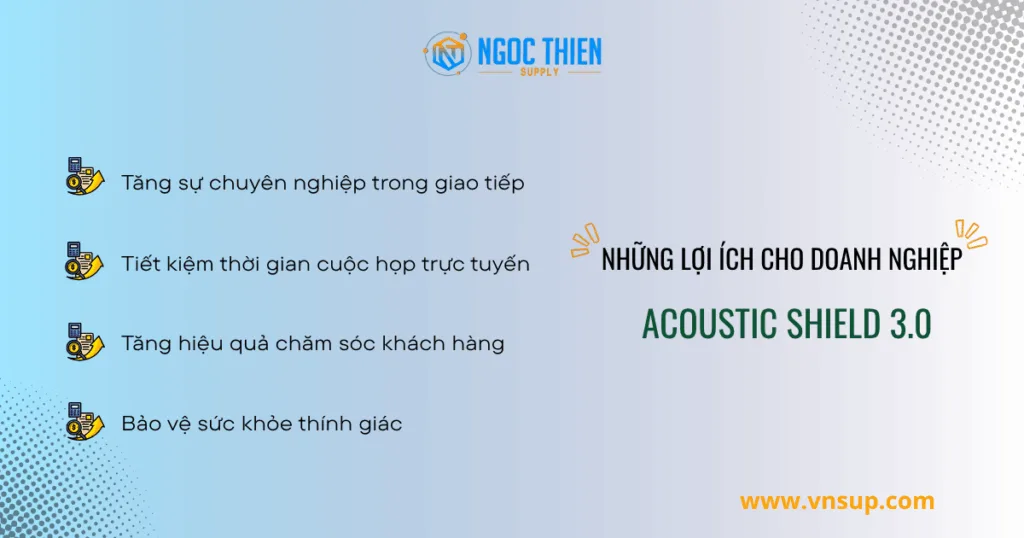 Những lợi ích của công nghệ Acoustic Shield 3.0 cho doanh nghiệp