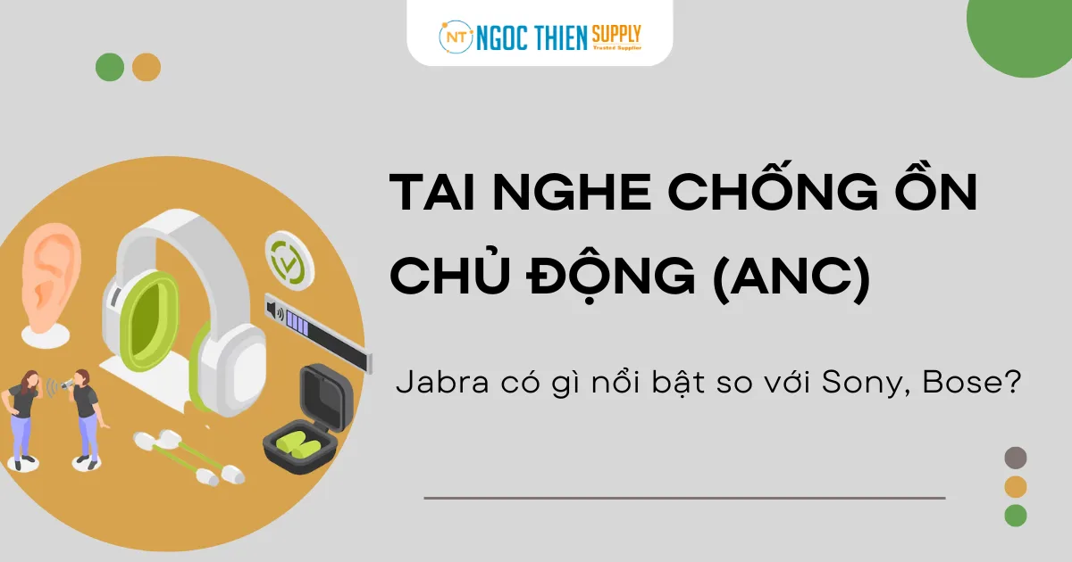 Tai nghe chống ồn chủ động (ANC) của Jabra có gì nổi bật so với Sony, Bose