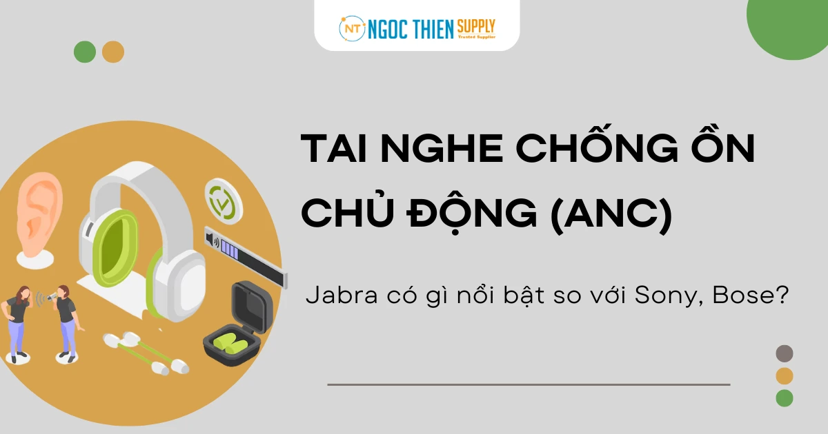 Tai nghe chống ồn chủ động (ANC) của Jabra có gì nổi bật so với Sony, Bose