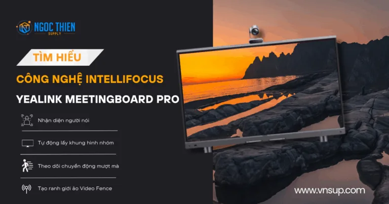 Tìm hiểu công nghệ IntelliFocus trên Yealink MeetingBoard Pro
