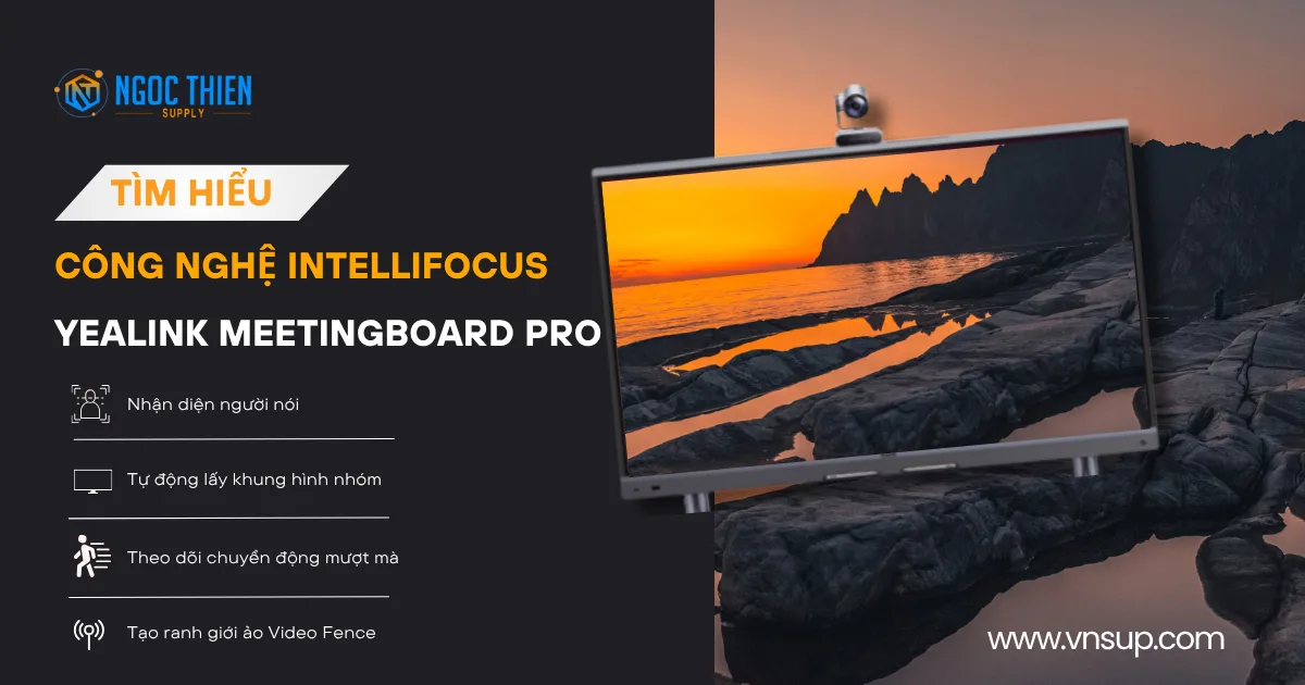 Tìm hiểu công nghệ IntelliFocus trên Yealink MeetingBoard Pro