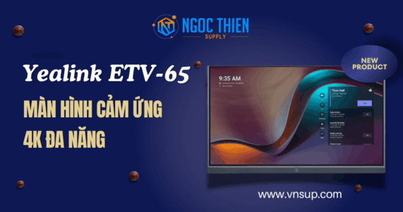 Yealink ETV-65 - Màn hình cảm ứng 4K đa năng 2025 Yealink ETV-65 - Màn hình cảm ứng 4K đa năng