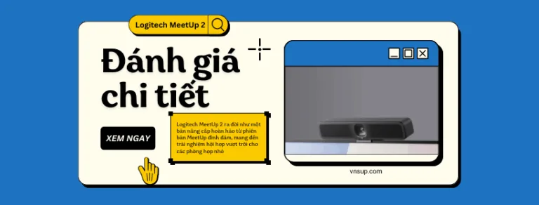 đánh giá chi tiết logitech meetup 2 từ a đến z