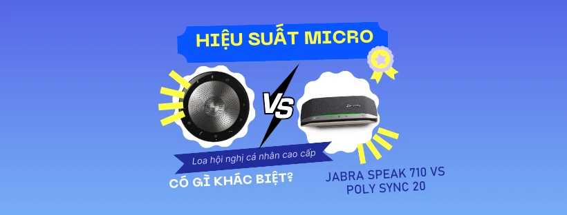 Jabra Speak 710 vs Poly Sync 20 khác nhau gì về hiệu suất micro