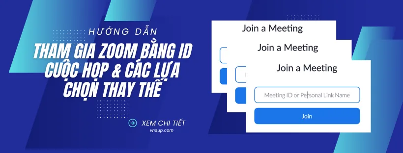 hướng dẫn tham gia zoom bằng id cuộc họp và các lựa chọn thay thế