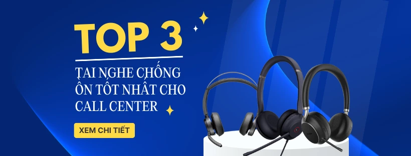 top 3 tai nghe chống ồn tốt nhất cho call center