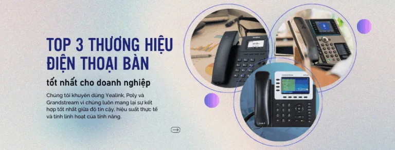 top 3 thương hiệu điện thoại bàn tốt nhất cho doanh nghiệp 2025